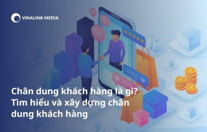 Chân dung khách hàng là gì? Tìm hiểu và xây dựng chân dung khách hàng